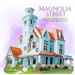 Magnolia Street | A Practical Magic Fandom Podcast