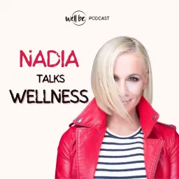 Nadia Talks Wellness Podcast artwork