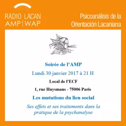 RadioLacan.com | Noche de la AMP en París: Las mutaciones del lazo social. Sus efectos y tratamientos en la práctica del psicoanálisis