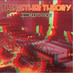 The Nether Theory - A Minecraft Podcast artwork