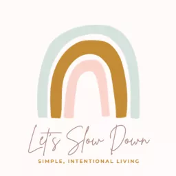Let’s Slow Down: Simple + Intentional Living, Decluttering, Life on Purpose Podcast artwork