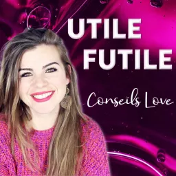 Utile Futile - Conseils Love Podcast artwork