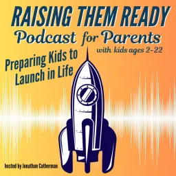 Raising Them Ready. Preparing Kids to Launch in Life — Confident, Capable, and Kind Podcast artwork