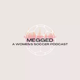 Megged: A Women's Soccer Podcast