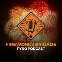 Fireworks Brigade - A Pyro Podcast artwork