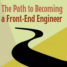 The Path to Becoming a Front-End Engineer Podcast artwork