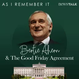 As I Remember It: Bertie Ahern & The Good Friday Agreement Podcast artwork