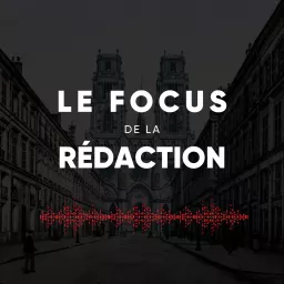 Le focus de la rédaction Podcast artwork