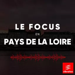 Le focus en Pays de la Loire Podcast artwork