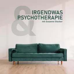 Irgendwas & Psychotherapie - Der Podcast rund um das Thema psychische Gesundheit mit Susanne Stocker artwork
