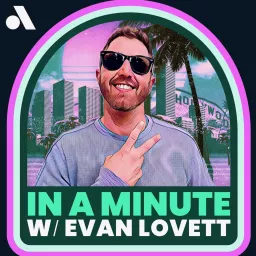 In a Minute with Evan Lovett Podcast artwork