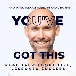 You've Got This - Real Talk about Life, Lessons and Success Podcast artwork