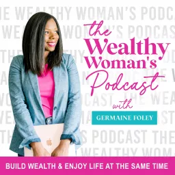 The Wealthy Woman's Podcast | Save Money, Invest, Build Wealth, Manage Money, Overspending, Finances, Entrepreneurship artwork