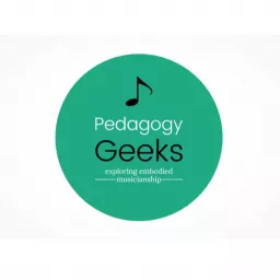 Pedagogy Geeks: Exploring Embodied Musicianship Podcast artwork