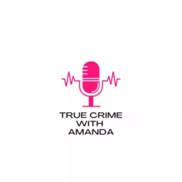 True Crime with Amanda Podcast artwork