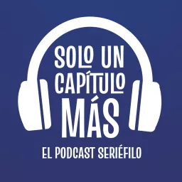 SOLO UN CAPÍTULO MÁS - Podcast seriéfilo artwork