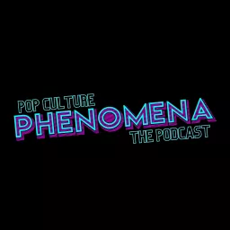 Pop Culture Phenomena The Podcast