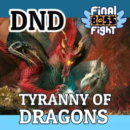 Final Boss Fight Plays - Tyranny of Dragons - Dungeons and Dragons Podcast artwork