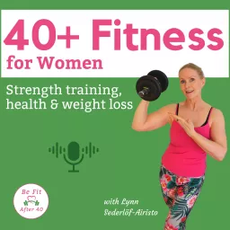 40+ Fitness for Women: Strength Training, Health & Weight Loss for Women in menopause & perimenopause Podcast artwork