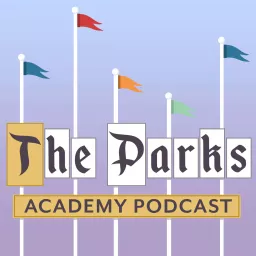 The Parks Academy - Discussing All Things Disney & Theme Parks Podcast artwork