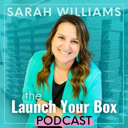 Launch Your Box Podcast with Sarah Williams | Start, Launch, and Grow Your Subscription Box artwork