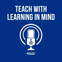 Teach with Learning in Mind Podcast artwork