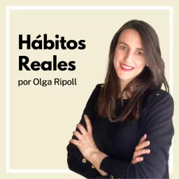 Hábitos Reales. El podcast de Olga Ripoll artwork