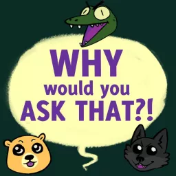Why Would You Ask That? Podcast artwork