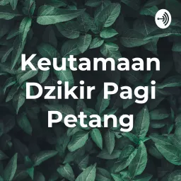 Keutamaan Dzikir Pagi Petang Podcast artwork