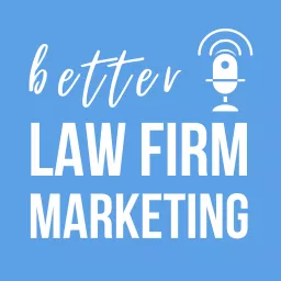Better Law Firm Marketing Podcast artwork