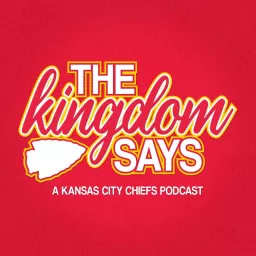 The Kingdom Says: A Kansas City Chiefs Podcast artwork