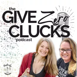 The Give Zero Clucks Podcast