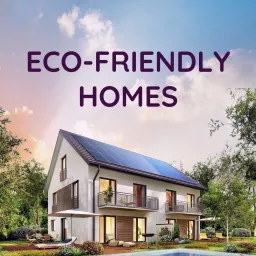 Eco-Friendly Homes Podcast artwork