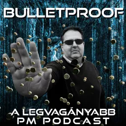 BULLETPROOF – a legvagányabb PM podcast