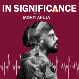 In Significance with Mohit Ahuja Podcast artwork