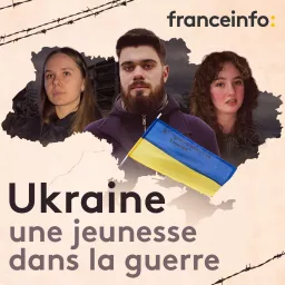 Ukraine, une jeunesse dans la guerre Podcast artwork