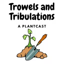 Trowels and Tribulations Podcast artwork