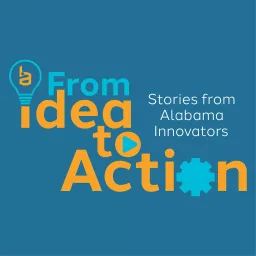 From Idea to Action: Stories from Alabama Innovators Podcast artwork