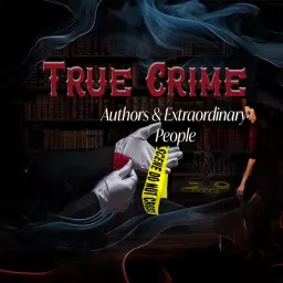 True Crime, Authors & Extraordinary People Podcast artwork