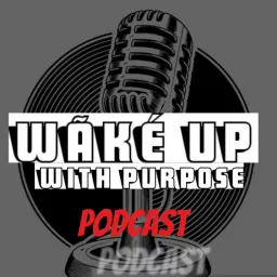 Wãké Up With Purpose Podcast artwork