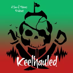 Keelhauled: A Sea of Thieves Podcast artwork