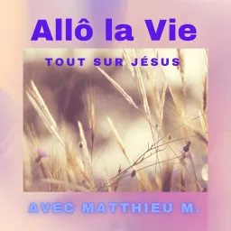 Allô la Vie - Tout sur Jésus