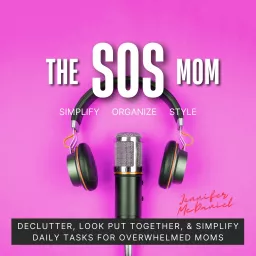 The SOS Mom Show SIMPLIFY ORGANIZE STYLE Podcast artwork