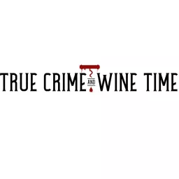 True Crime and Wine Time