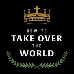 How to Take Over the World Podcast artwork