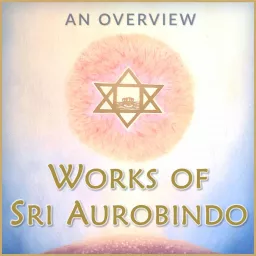 Works of Sri Aurobindo - An Overview Podcast artwork