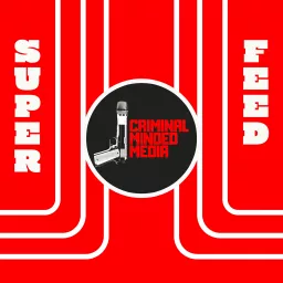 CRIMINAL MINDED MEDIA: SUPER FEED