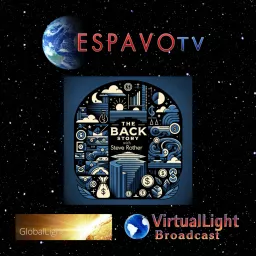 ESPAVOtv® feat. The Back Story with Steve Rother, VirtualLight Broadcast, and GlobalLight Broadcast