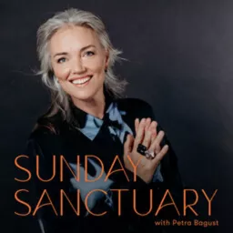 Sunday Sanctuary with Petra Bagust Podcast artwork