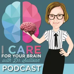 I CARE FOR YOUR BRAIN with Dr. Sullivan Podcast artwork